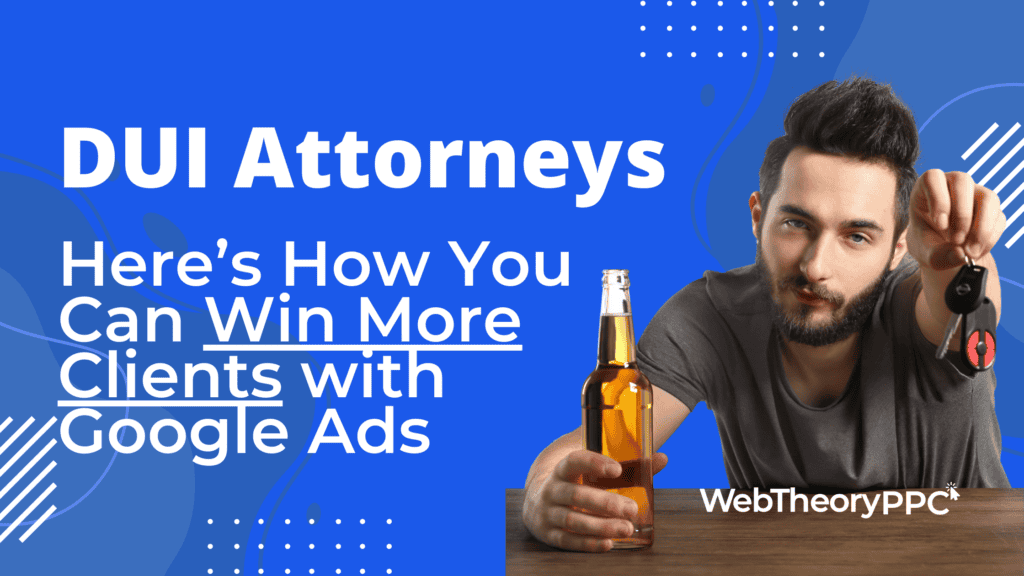 DUI Lawyers Win More Clients with Google Ads